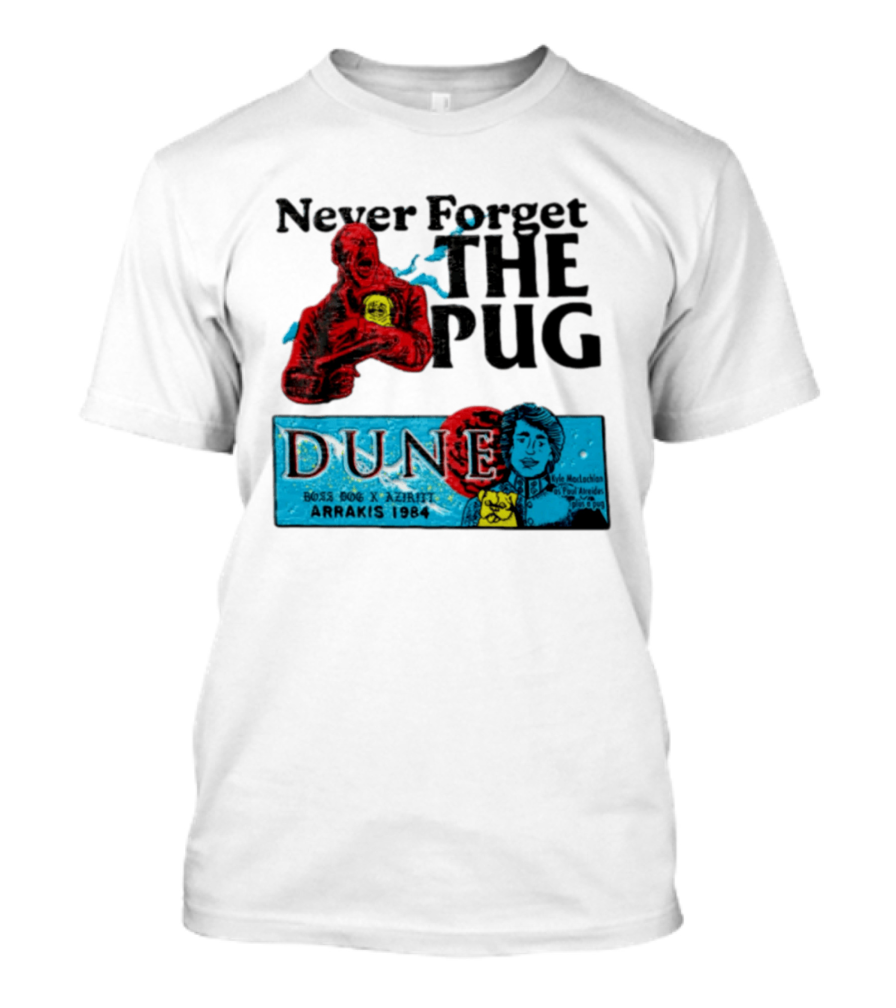 Never Forget The Pug Dune 1984 Arrakis Kyle MacLachlan Paul Atreides Patrick Stewart Gurney Halleck T-Shirt