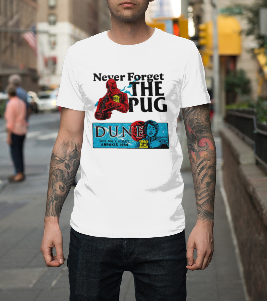 Never Forget The Pug Dune 1984 Arrakis Kyle MacLachlan Paul Atreides Patrick Stewart Gurney Halleck T-Shirt