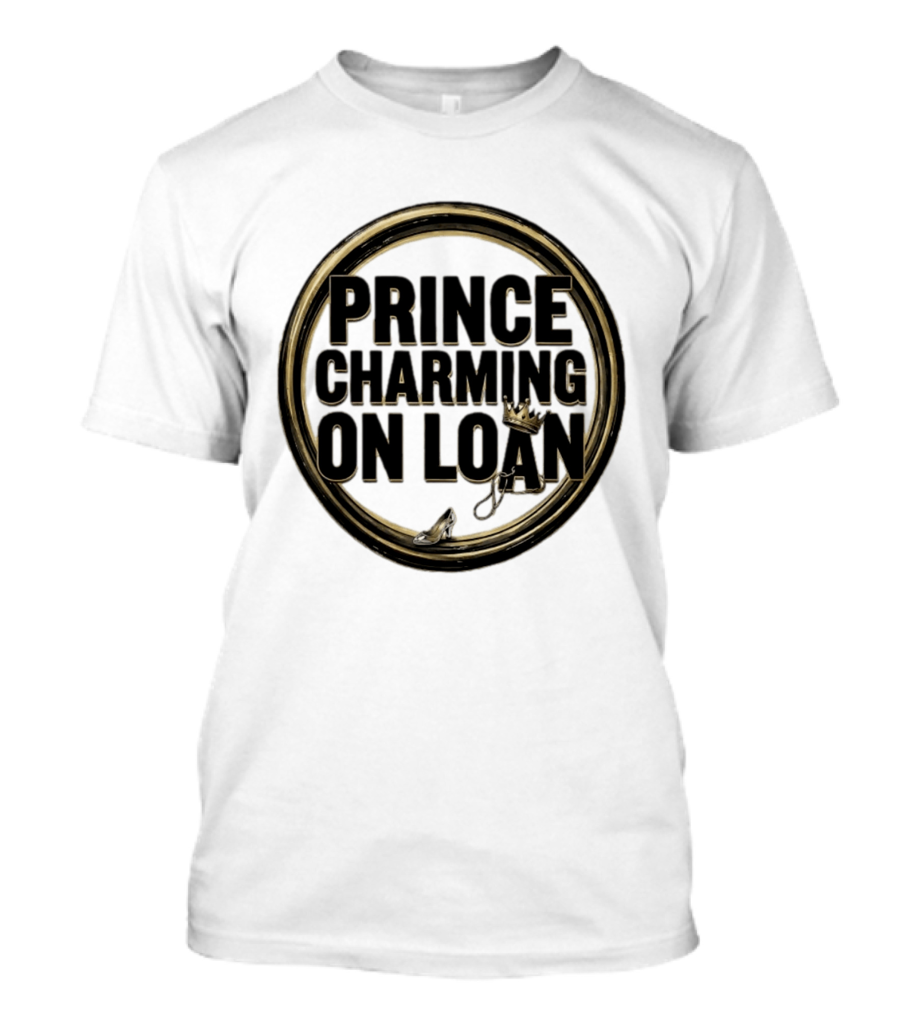 Prince Charming On Loan Fairytale Cinderella Slipper And Crown T-Shirt