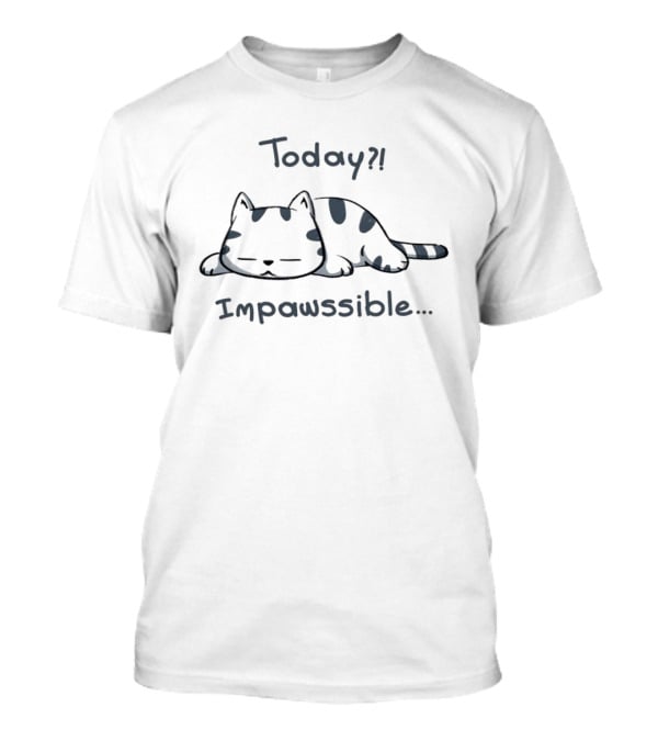 Today Impawssible Cat Sleeping Humor T-Shirt