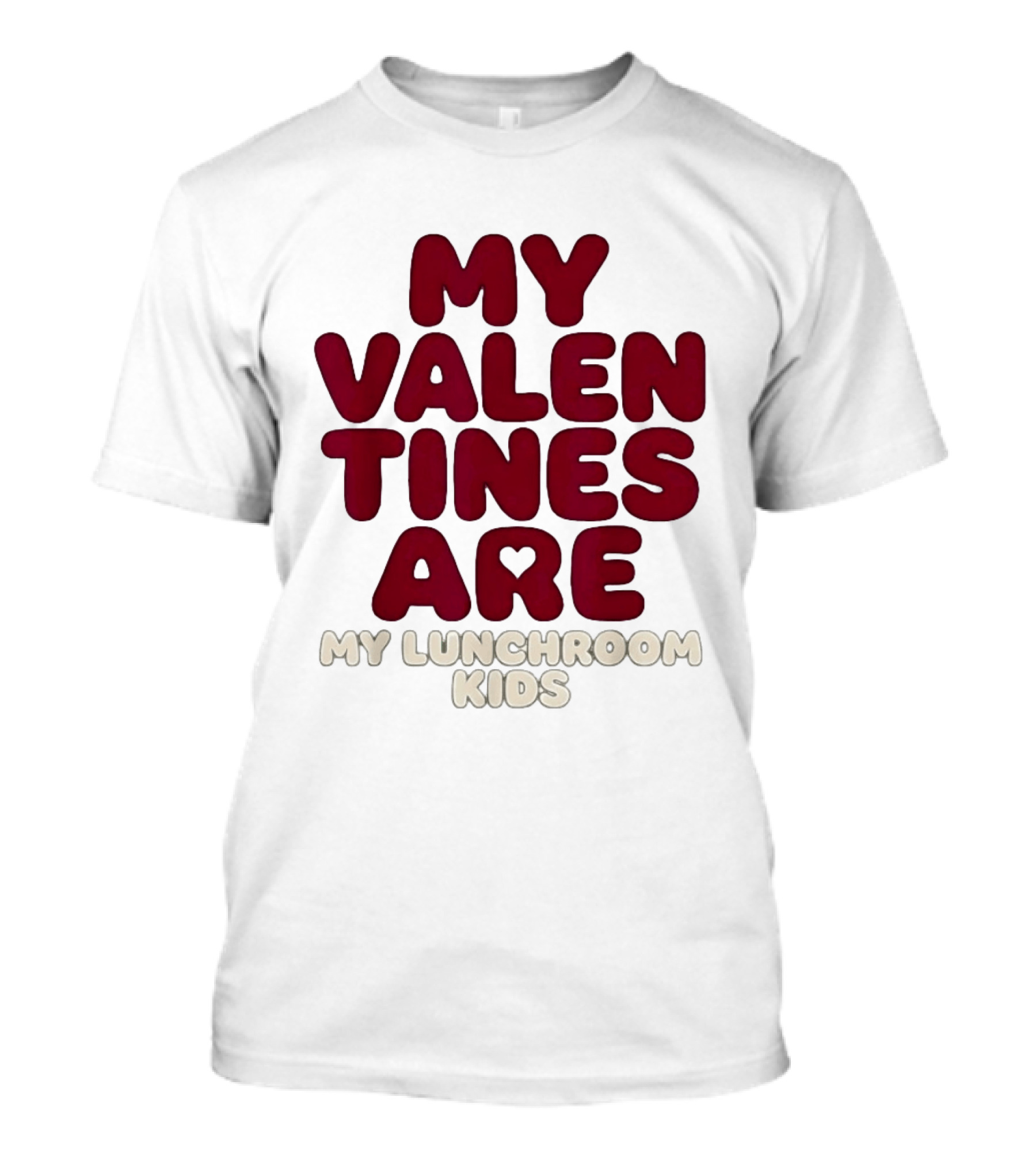 My Valentines Are My Lunchroom Kids T-Shirt
