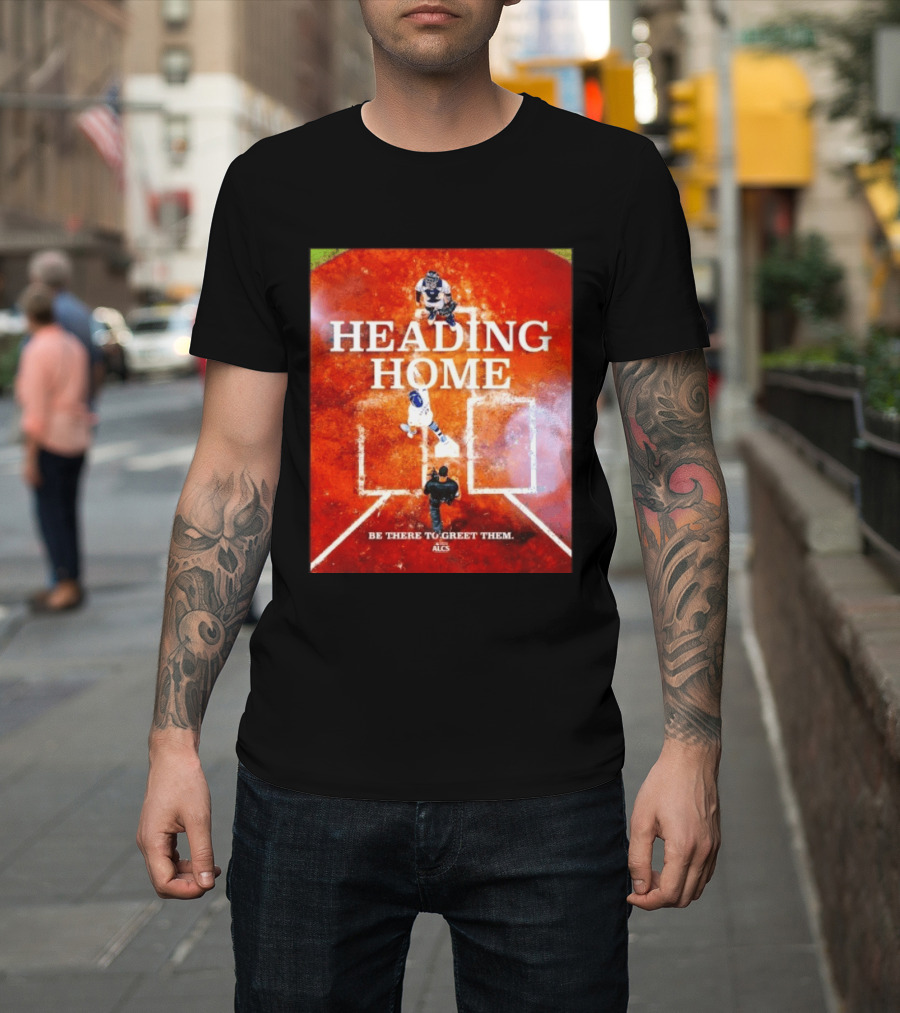 Heading Home 2024 ALCS Be There To Greet Them T-Shirt