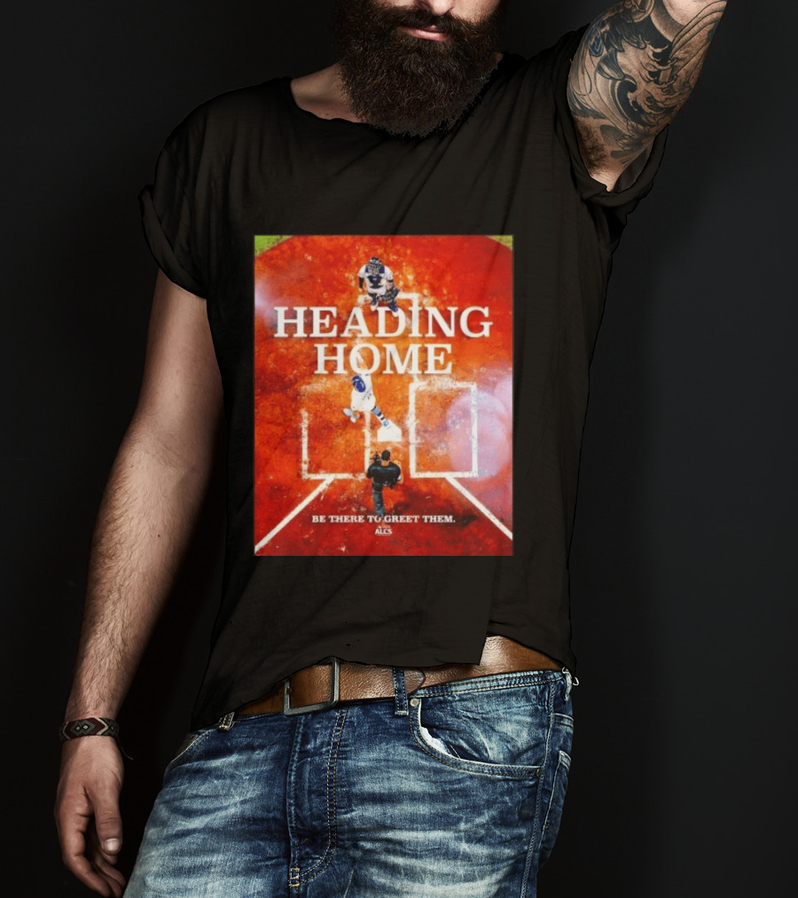 Heading Home 2024 ALCS Be There To Greet Them T-Shirt