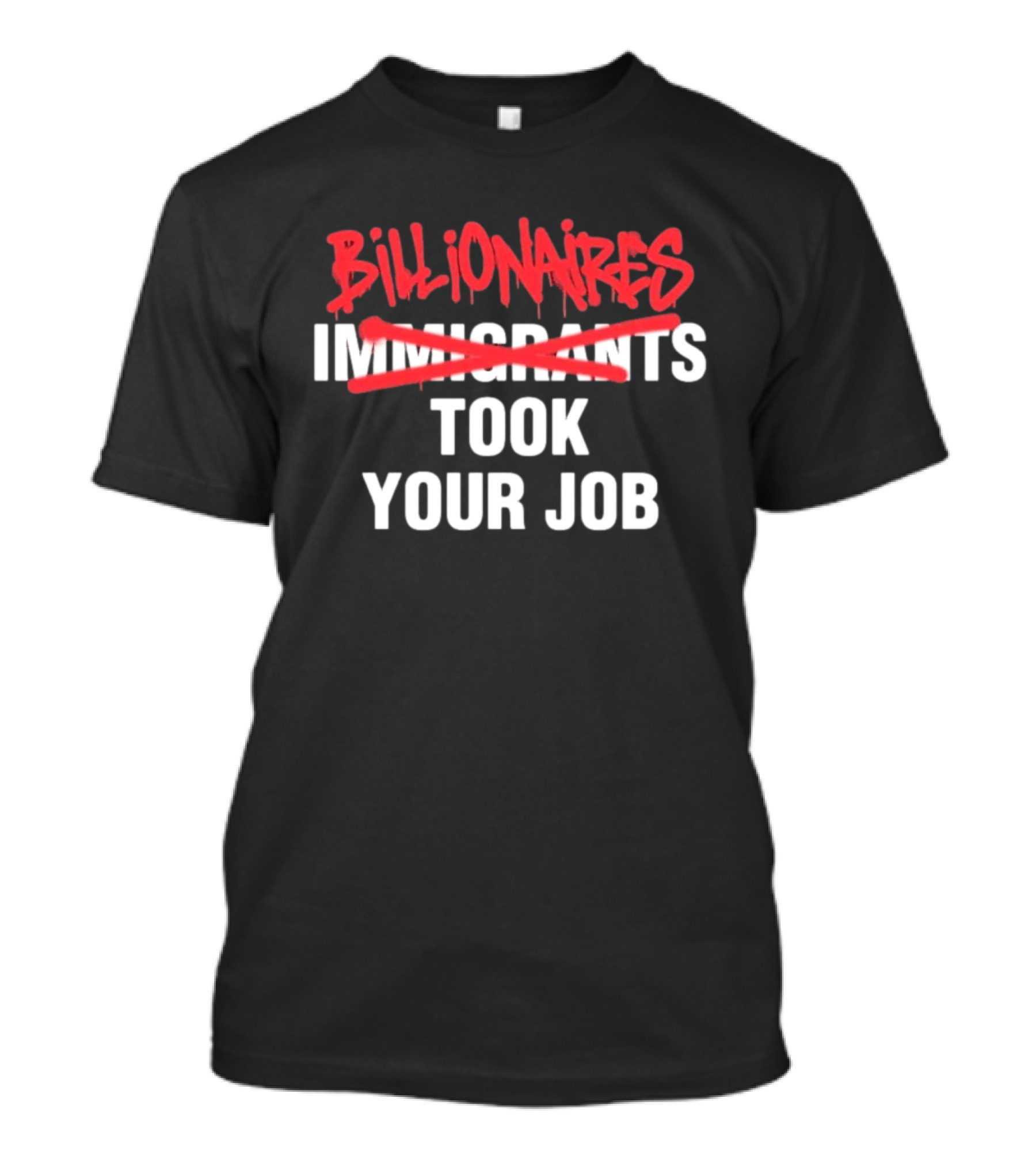 Billionaires Took Your Job Immigrants Strikeout Commentary T-Shirt