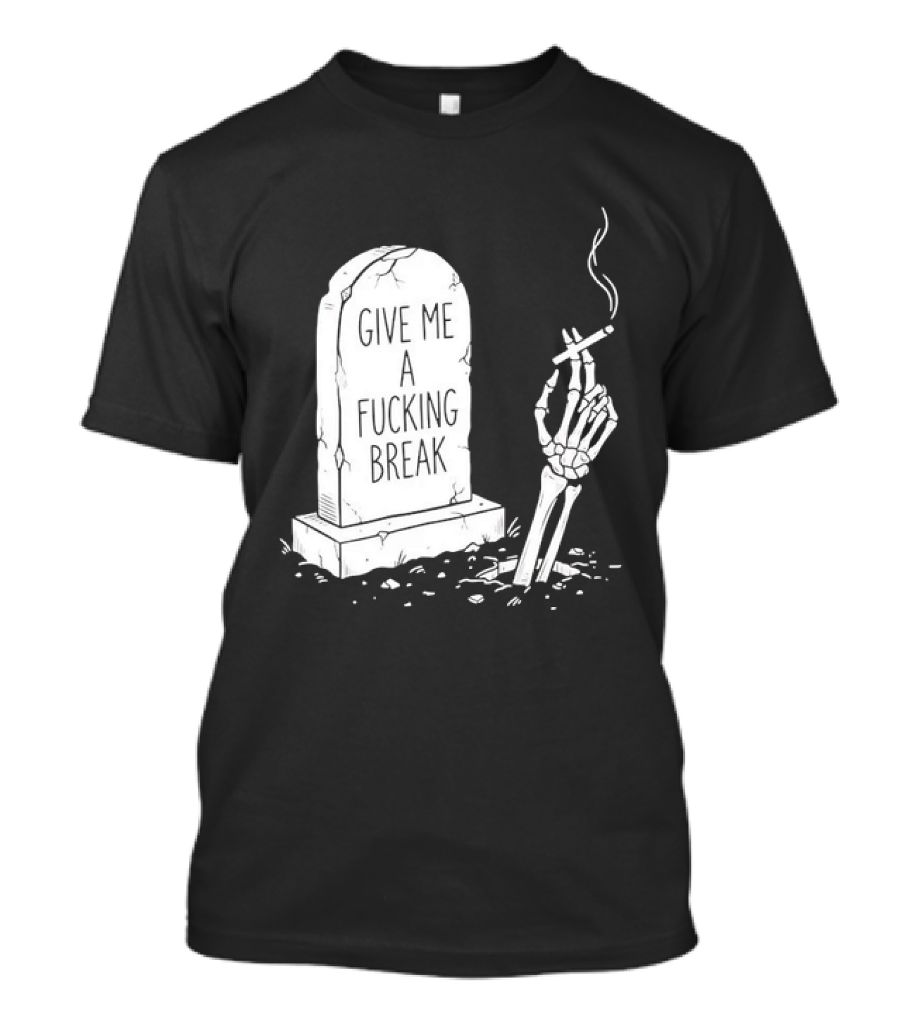 Give Me A Fucking Break Skeleton Smoking Tombstone Graveyard T-Shirt
