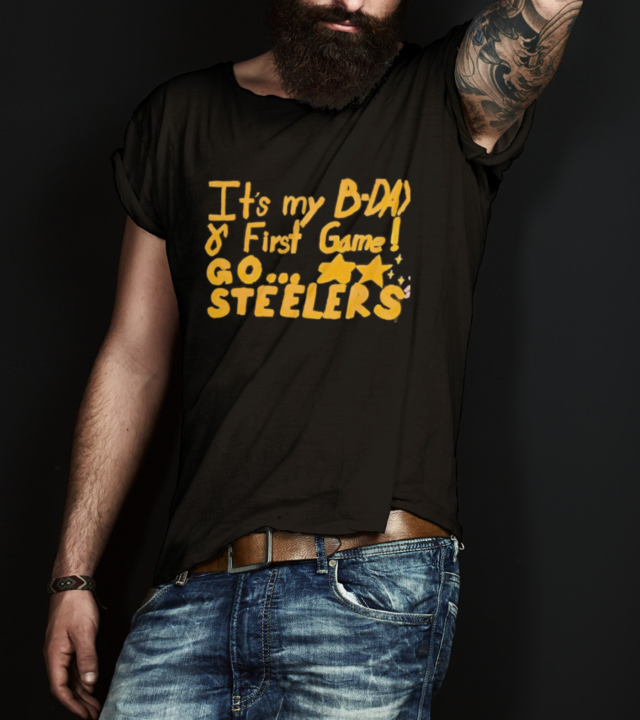 It's My BDAY First Game Go Steelers T-Shirt