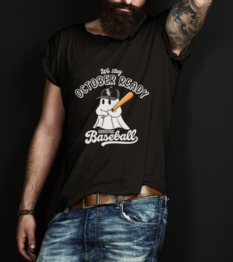 We Stay October Ready Chicago White Sox Baseball Ghost T-Shirt