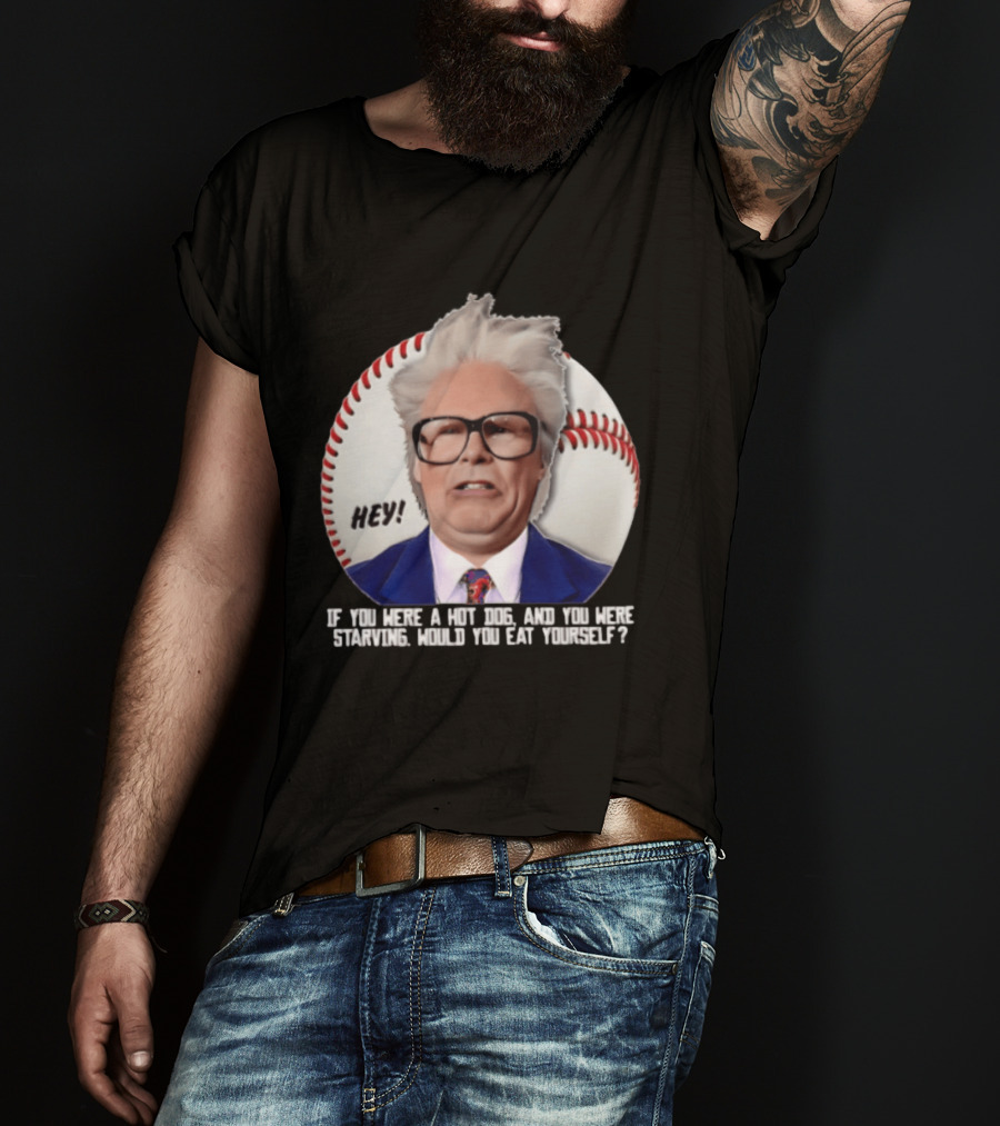 Hey If You Were A Hot Dog And You Were Starving Will Ferrell T-Shirt