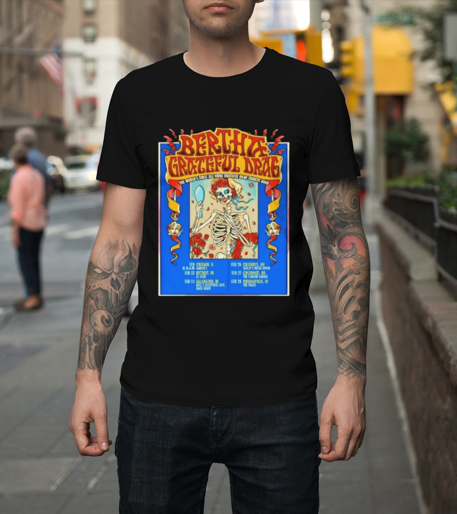 Bertha Grateful Drag The World's First All Drag Grateful Dead Tribute Band Tour Dates T-Shirt