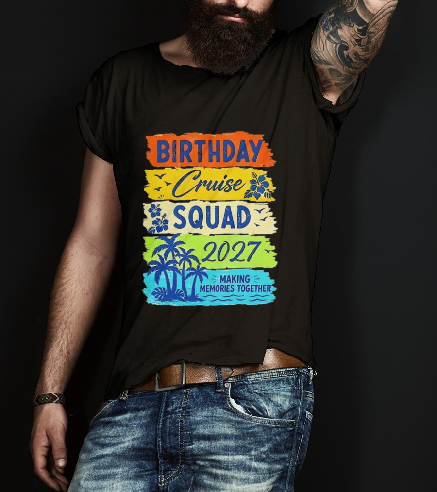 Birthday Cruise Squad 2027 Making Memories Together Tropical Adventure T-Shirt