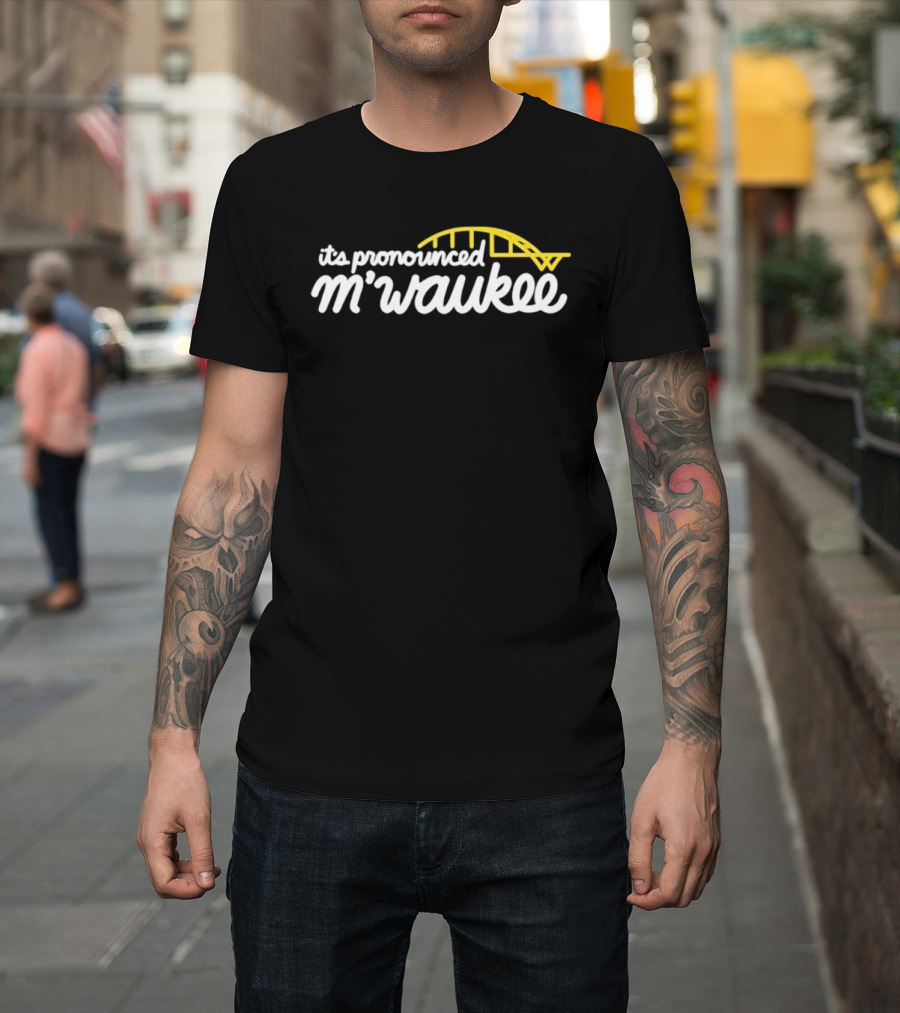 It's Pronounced M'waukee Milwaukee City Bridge T-Shirt