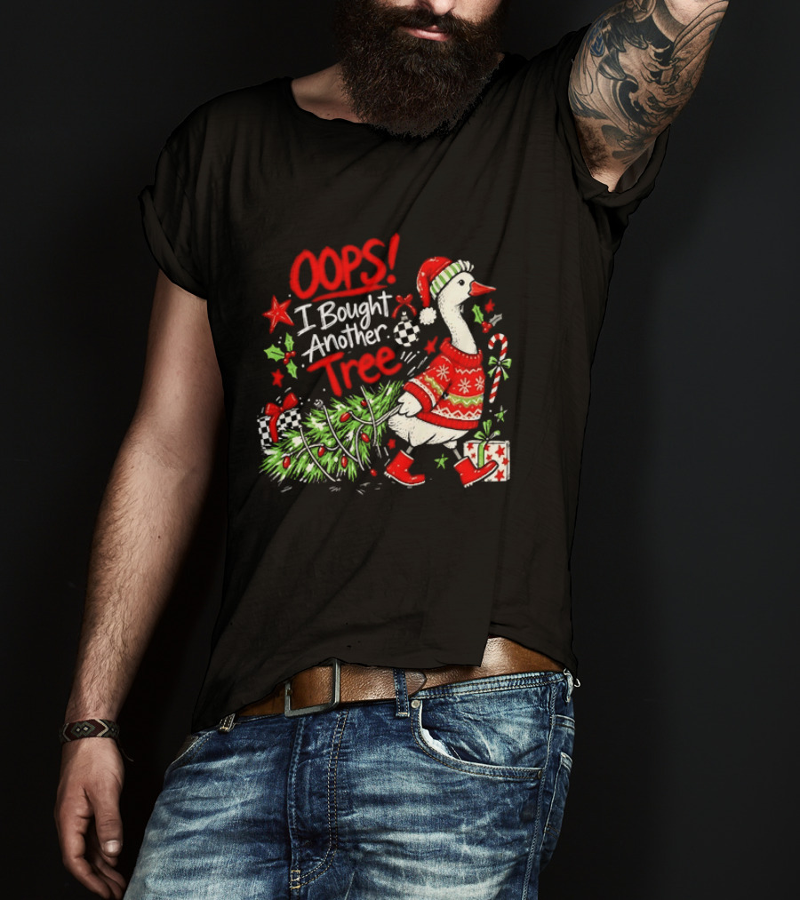 Oops I Bought Another Tree Christmas Goose Holiday Sweater T-Shirt