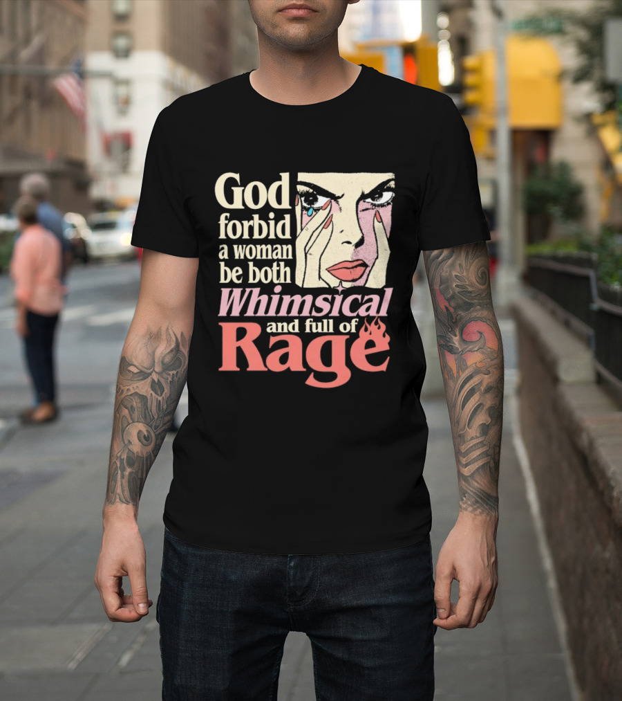 God Forbid A Woman Be Both Whimsical And Full Of Rage Text With Pop Art Face T-Shirt
