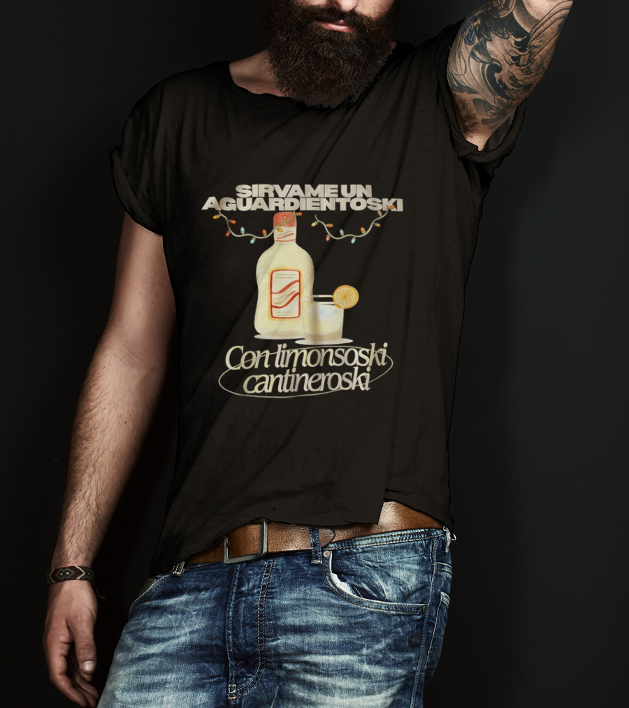 Sirvame Un Aguardientoski Con Limonsoski Cantineroski Tropical Death T-Shirt