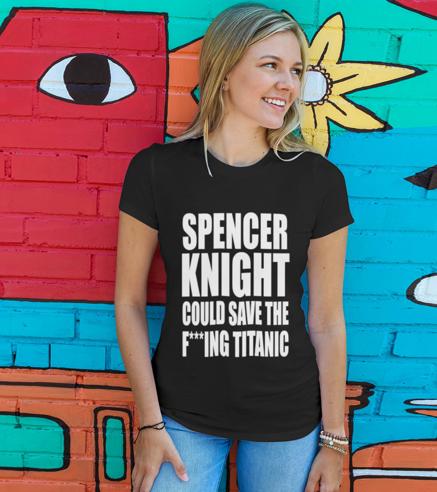 Spencer Knight Could Save The F***ing Titanic T-Shirt