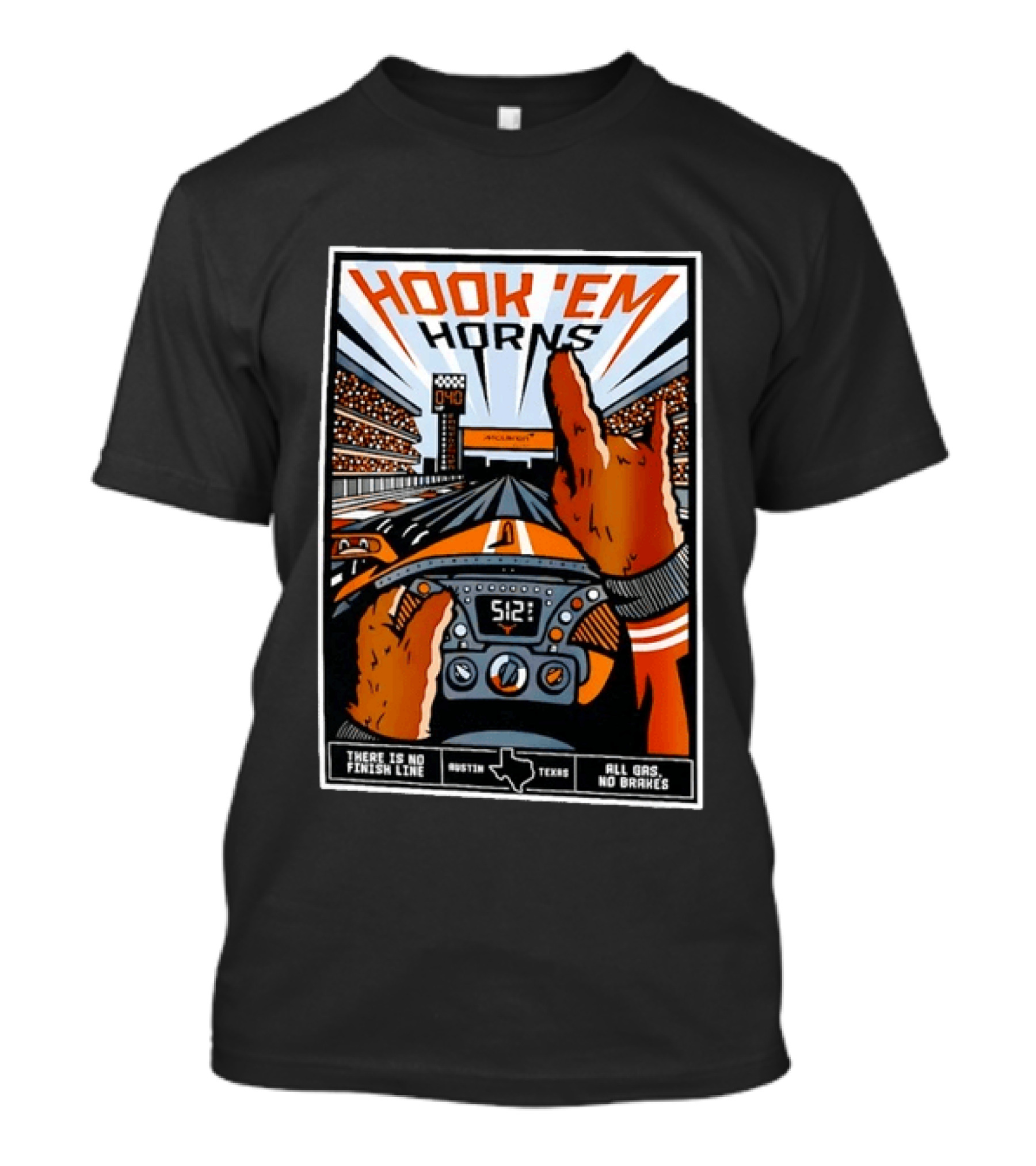 Texas Longhorns Hook 'Em Horns McLaren Racing There Is No Finish Line Austin Texas All Gas No Brakes T-Shirt