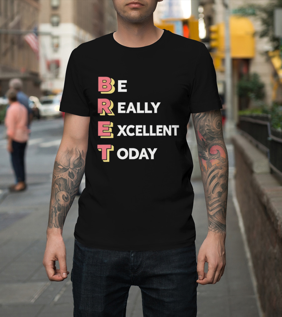 Be Really Excellent Today Positive Vibes T-Shirt