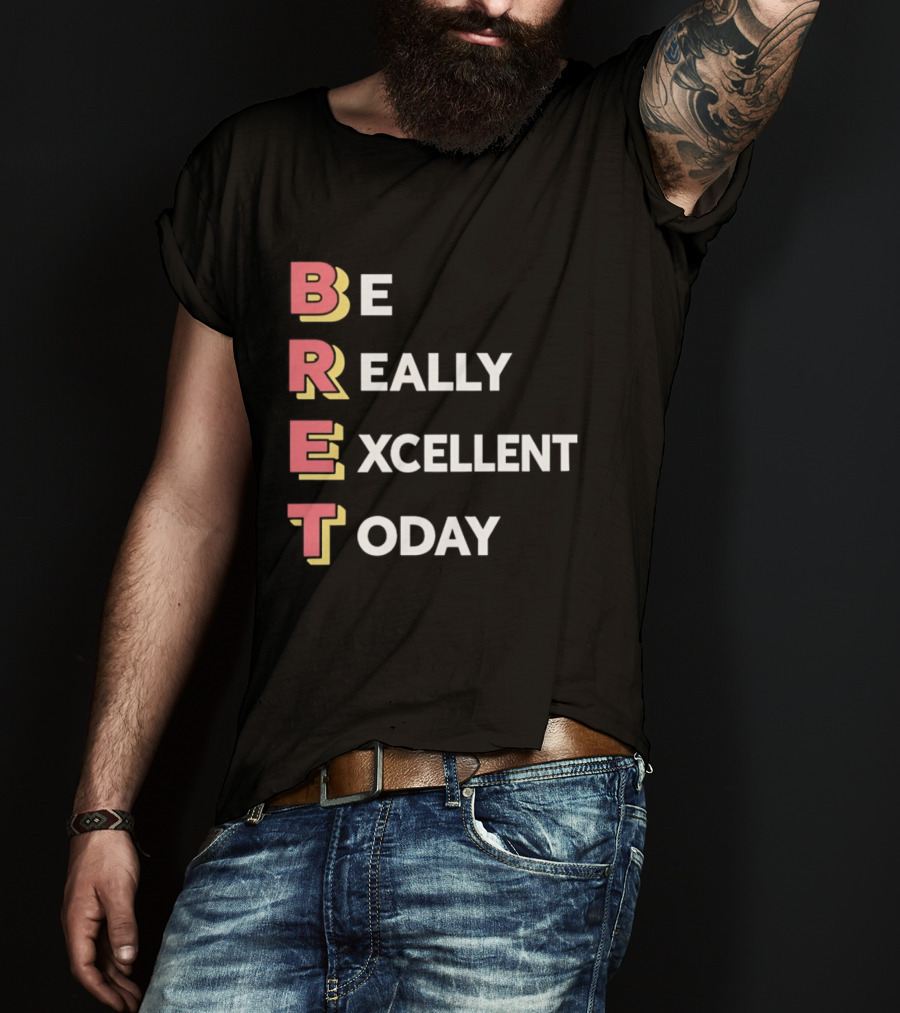 Be Really Excellent Today Positive Vibes T-Shirt