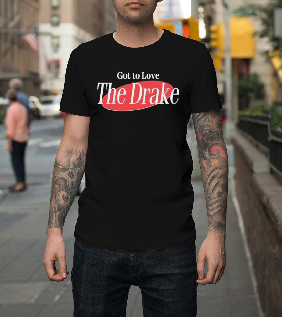Got To Love The Drake Seinfeld T-Shirt