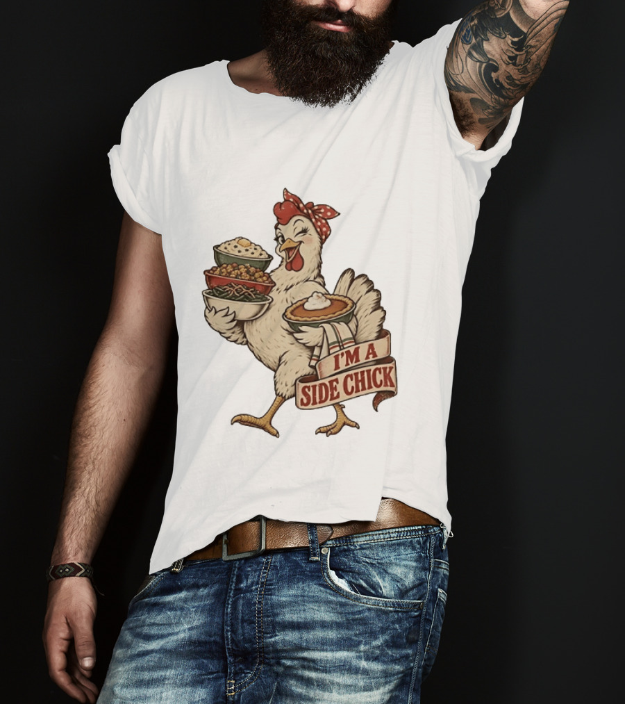 I'm A Side Chick With Thanksgiving Sides Chicken T-Shirt
