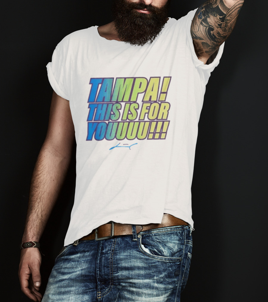 Tampa This Is For You Tom Brady Tampa This Is For Youuu T-Shirt
