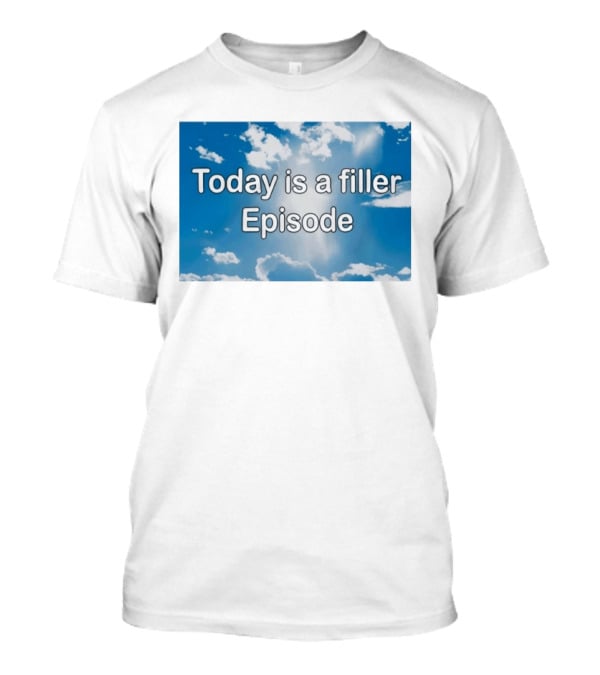 Today Is A Filler Episode Cloudy Sky T-Shirt