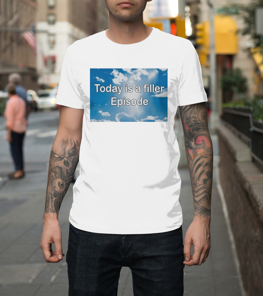 Today Is A Filler Episode Cloudy Sky T-Shirt
