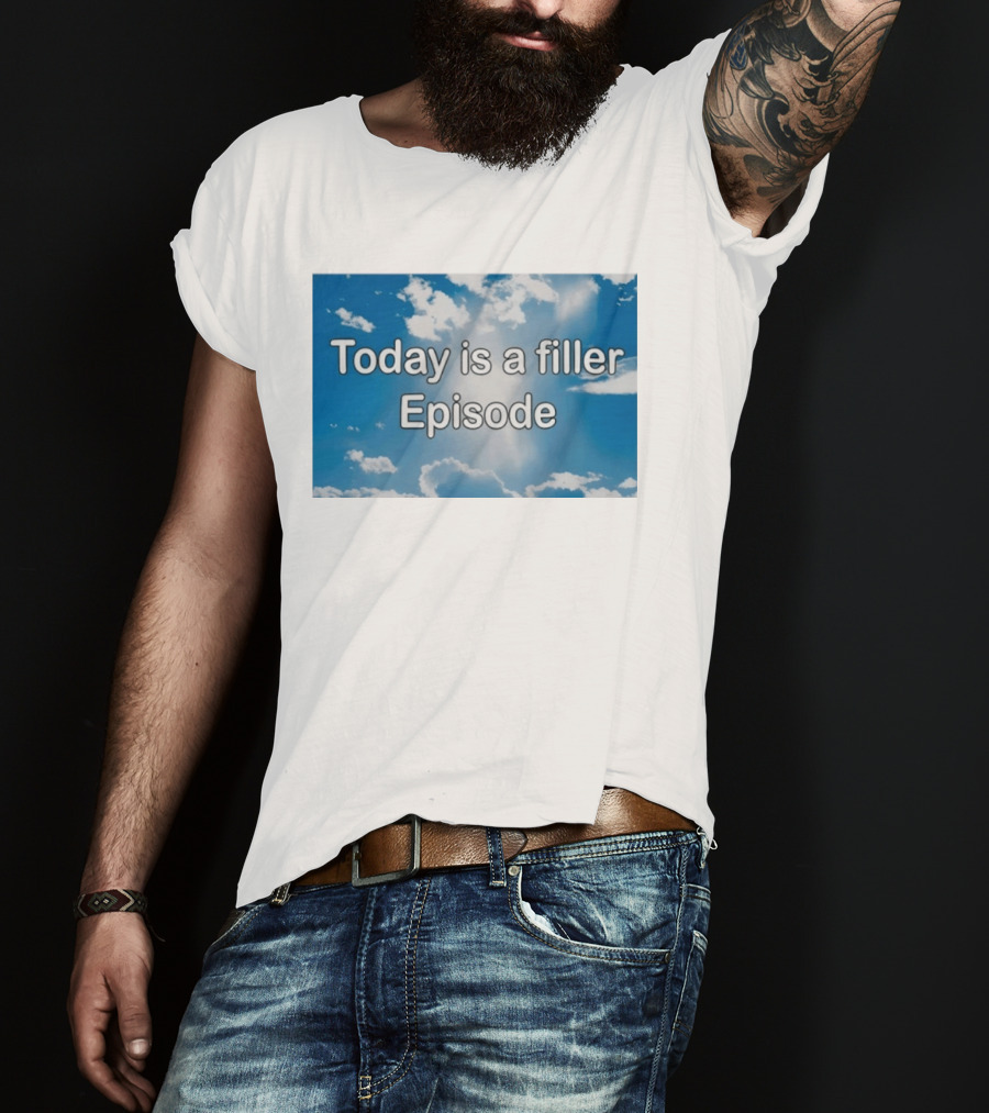 Today Is A Filler Episode Cloudy Sky T-Shirt