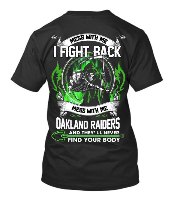 Mess With Me I Fight Back Oakland Raiders And They'll Never Find Your Body T-Shirt