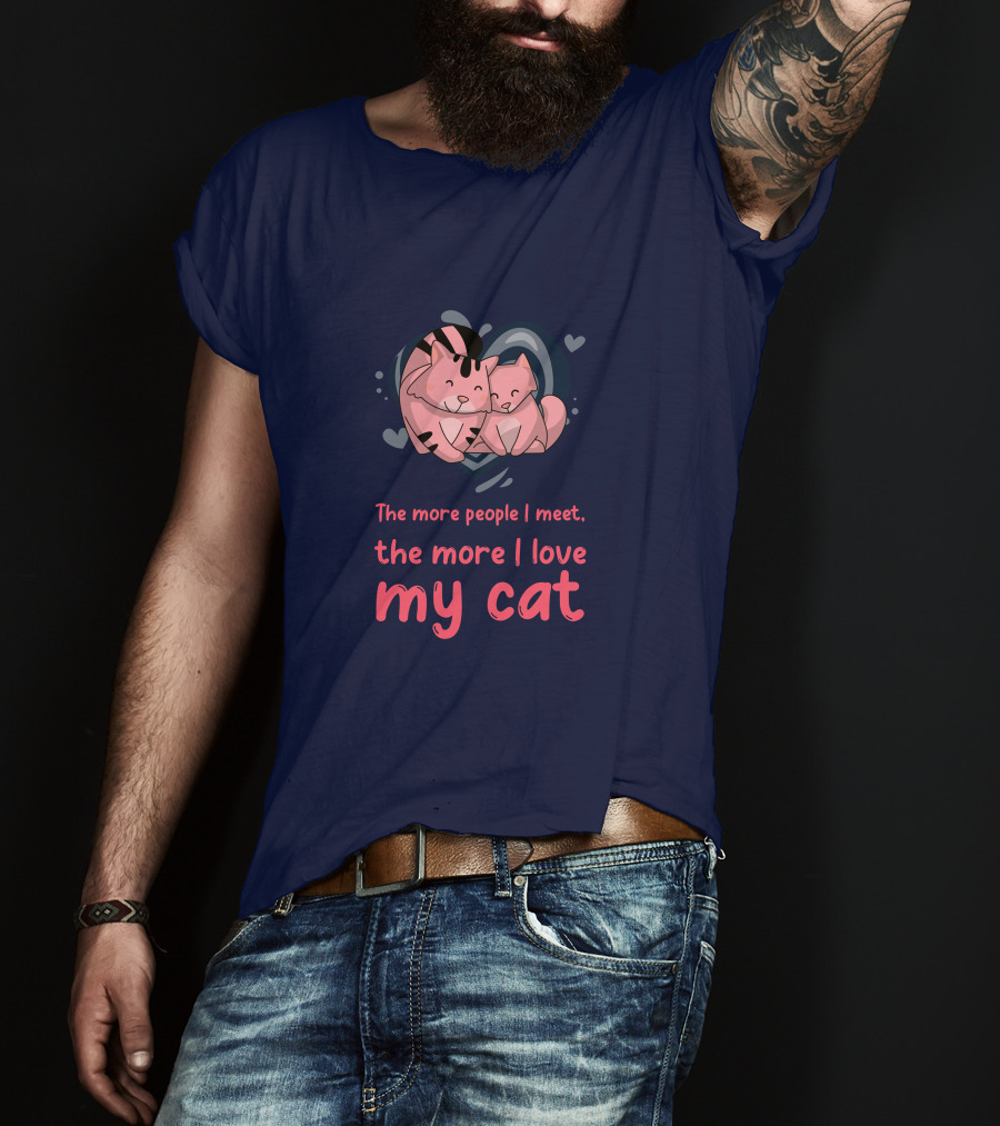 The More People I Meet, The More I Love My Cat T-Shirt