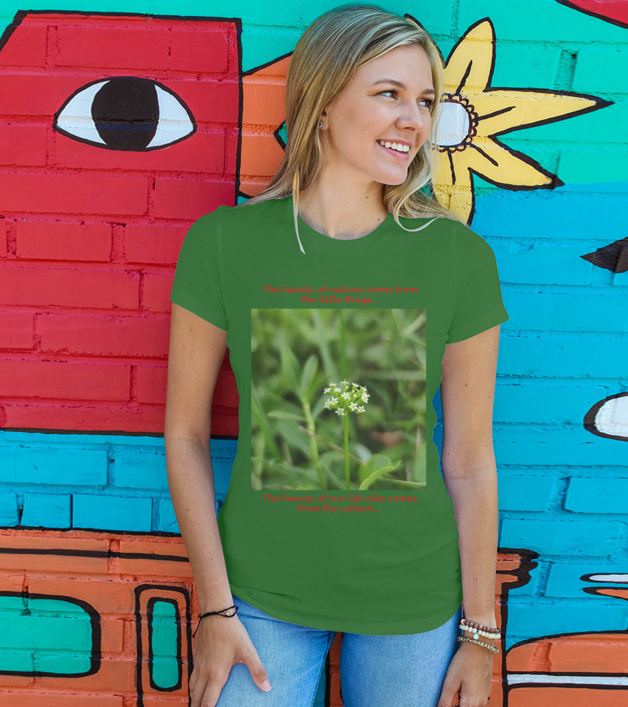 The Beauty Of Nature Comes From The Little Things The Beauty Of Our Life Also Comes From The Nature T-Shirt