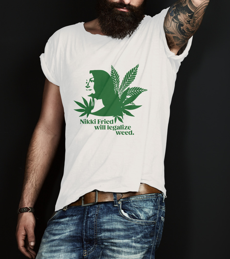 Nikki Fried Good Stock Company Merch Nikki Fried Will Legalize Weed Cannabis Leaf T-Shirt