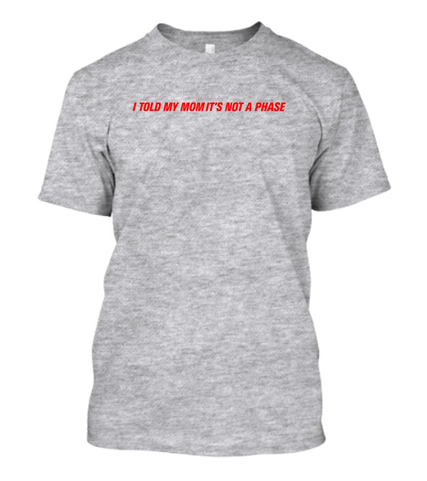 Fletcher Merch Comfy Girls I Told My Mom It's Not A Phase T-Shirt