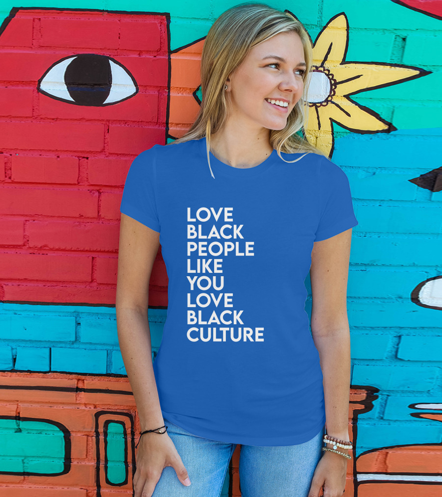 Love Black People Like You Love Black Culture Thee Most Passionate Twist T-Shirt