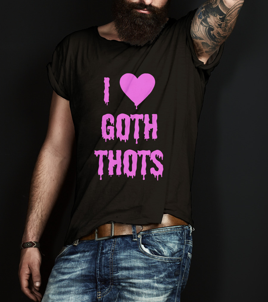 Hantless Merch I Love Goth Thots I Heart Goth Thots T-Shirt