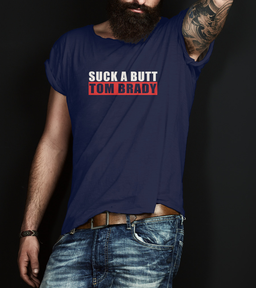 Suck A Butt Tom Brady T-Shirt