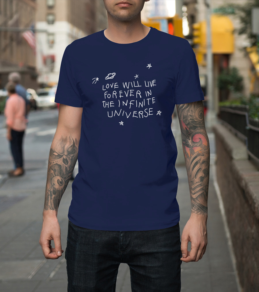 Love Will Live Forever In The Infinite Universe Californasober T-Shirt