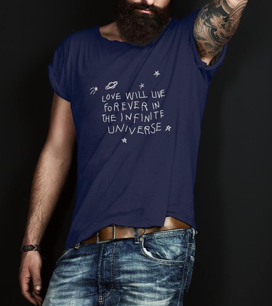 Love Will Live Forever In The Infinite Universe Californasober T-Shirt