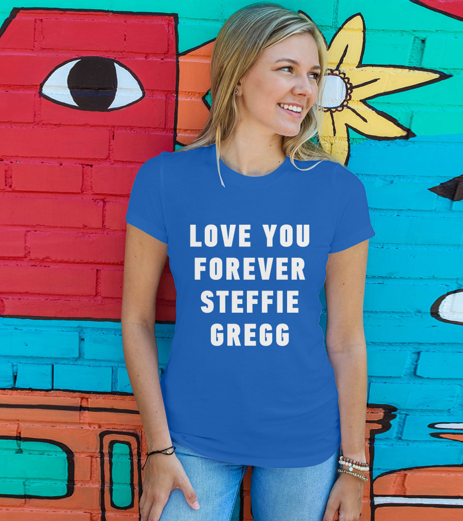 Love You Forever Steffie Gregg Memorial T-Shirt