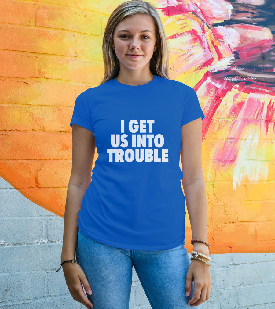 Tori Saylor Digital I Get Us Into Trouble T-Shirt