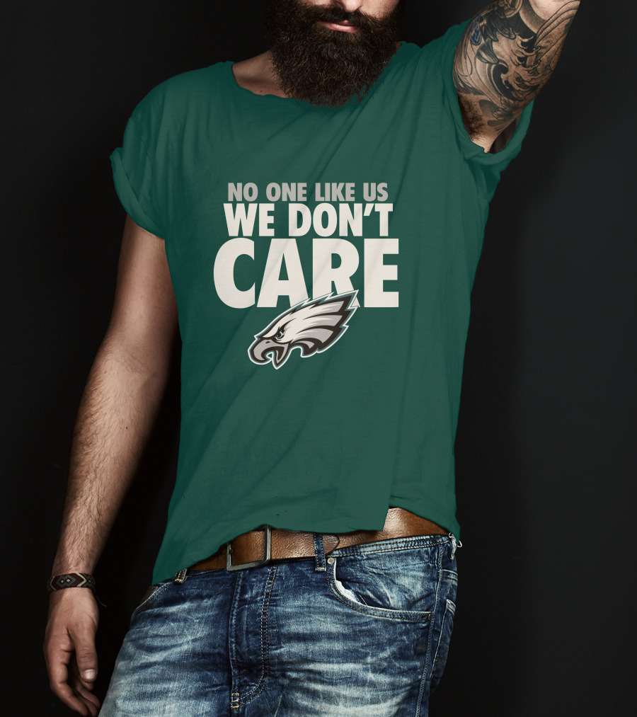 No One Like Us We Don't Care FlyEaglesFly Eagles Pro Shop Merch T-Shirt