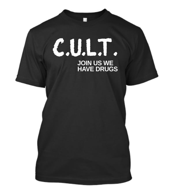 CULT Join Us We Have Drugs T-Shirt