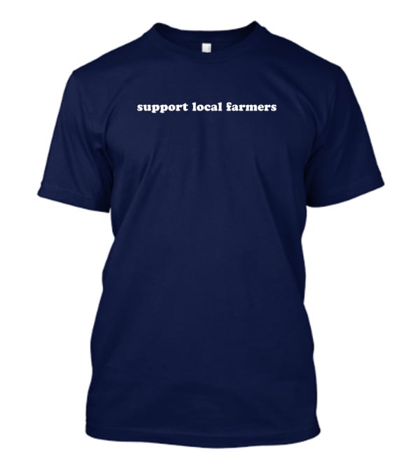 Support Local Farmers T-Shirt