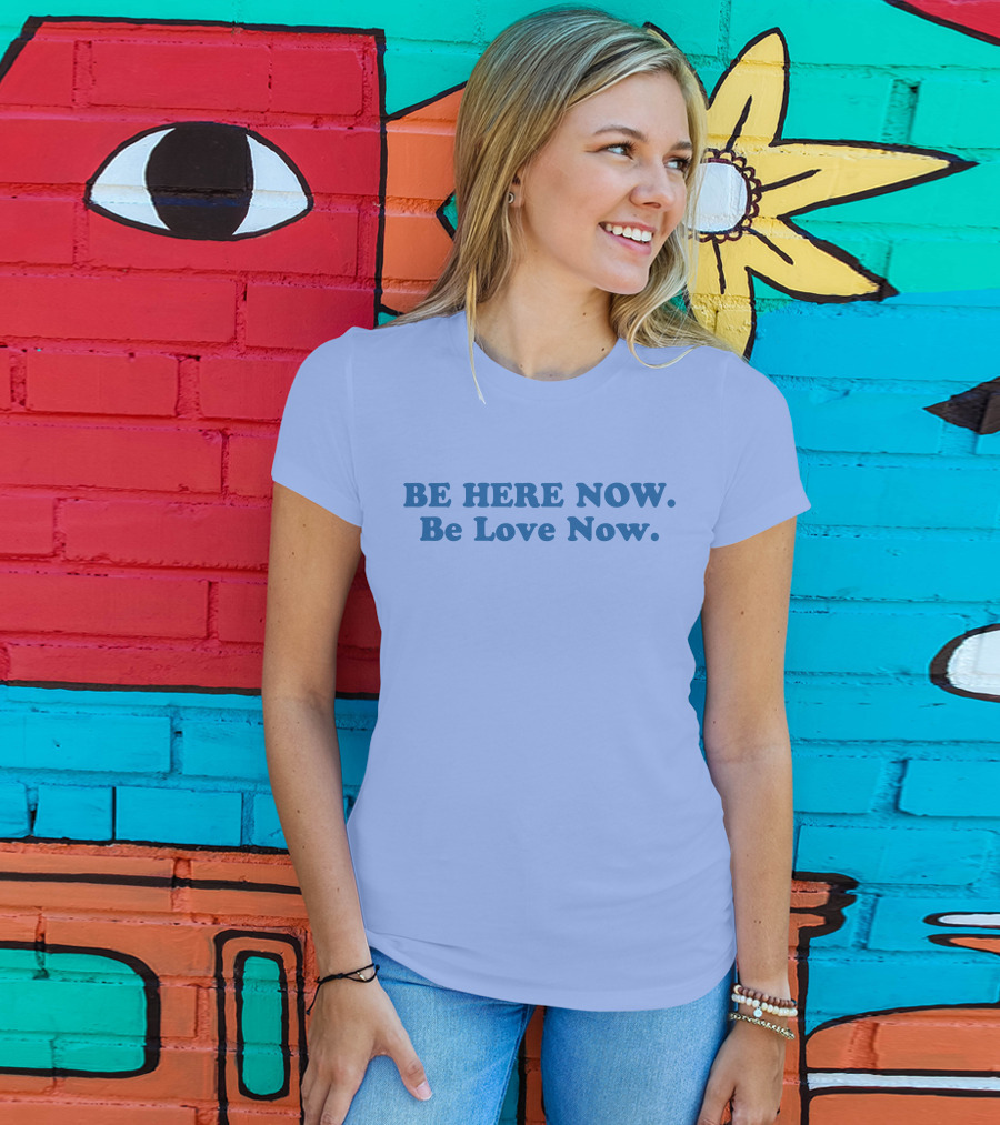 Ram Dass Be Here Now Be Love Now Blue Text T-Shirt