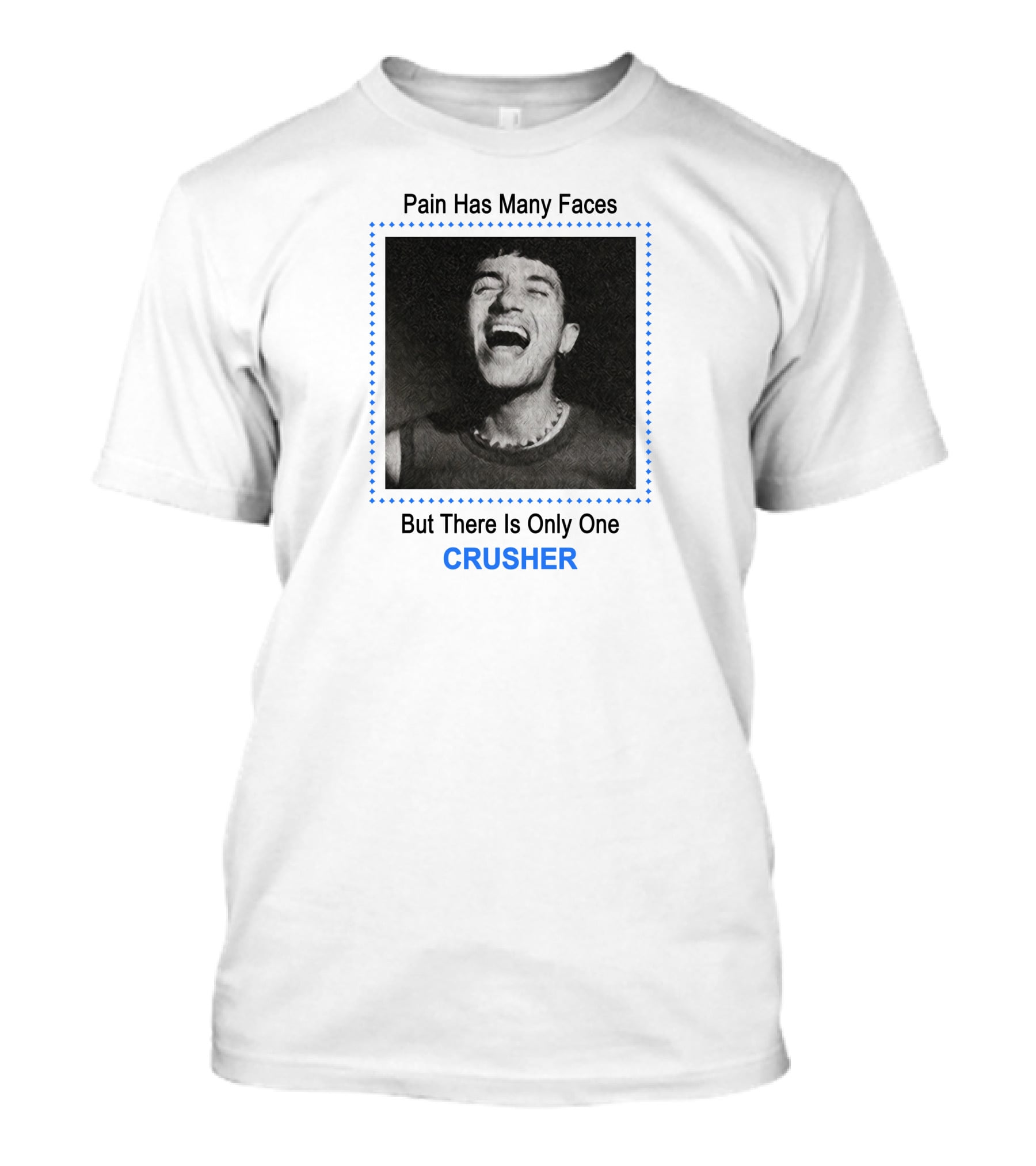 Pain Has Many Faces But There Is Only One CRUSHER T-Shirt