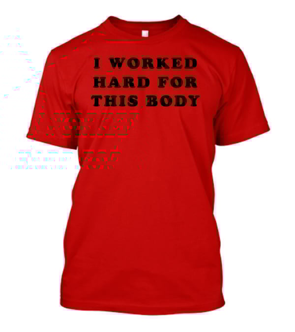 Super 70s Sports I Worked Hard For This Body Fitness Motivational T-Shirt