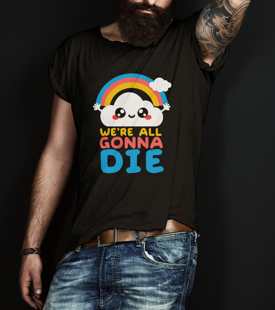 Qwertee Shop Cute Cloud We're All Gonna Die By Nemi Makeit Séverine Erhel Rainbow T-Shirt