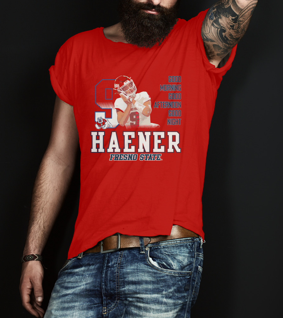 Haener Fresno State Good Morning Good Afternoon Good Night T-Shirt