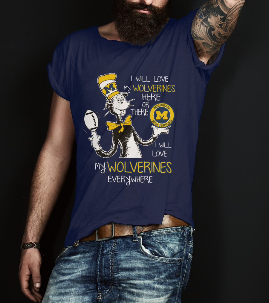 I Will Love My Michigan Wolverines Here Or There Everywhere T-Shirt