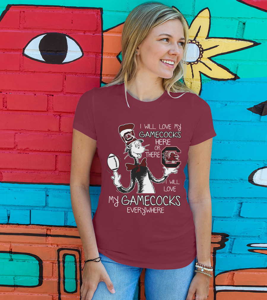 I Will Love My Gamecocks Here Or There Everywhere T-Shirt